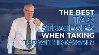 The Best Tax Strategies When Taking TSP Withdrawals