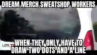 Dream merch sweatshop workers meme