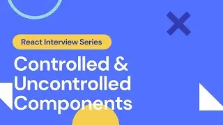 Controlled and Uncontrolled Components | React Interview Prep