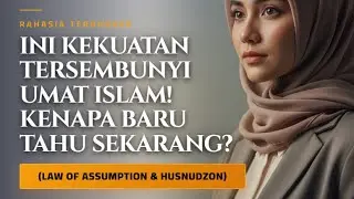 INI KEKUATAN TERSEMBUNYI UMAT ISLAM! Kenapa Baru Tahu Sekarang? (Law of Assumption & Husnudzon)