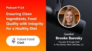 FFC #Podcast 124 || Ensuring Clean Ingredients, Food quality with Integrity for a Healthy Diet