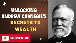 Unlocking Andrew Carnegie's Secrets to Wealth