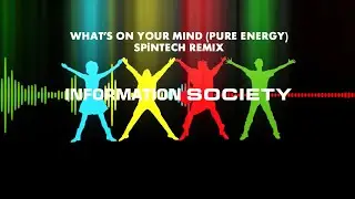 Information Society - What's On Your Mind - Pure Energy (SPiNTECH Remix)