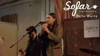 Beth White - Afterlife | Sofar Lexington