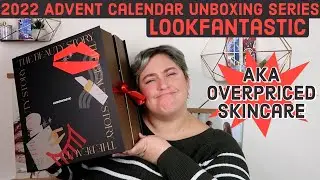 2022 Advent Calendar Unboxing Series - LookFantastic *AKA Overpriced Skincare*