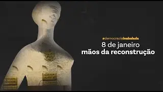 🎥 Documentário - “8 de janeiro - mãos da reconstrução”