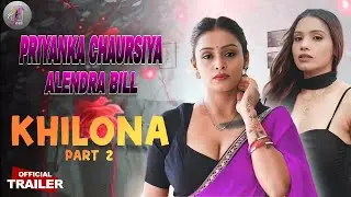 Khilona | Part 2 | Official Trailer | Feel App | Priyanka Chaursiya Alendra Bill Series Explained