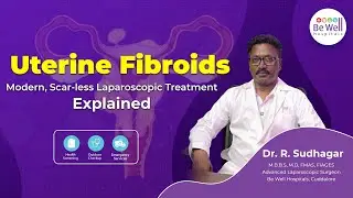 Uterine Fibroid Treatment with Minimal Scars | Dr. Sudhagar, Laparoscopic Surgeon