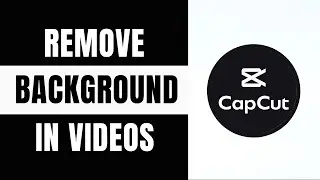How to Remove Background in CapCut Videos | 2024 Tutorial