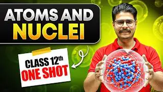 Atoms and Nuclei in ONE SHOT | Class 12 Physics Chapter 12 | NCERT + CUET
