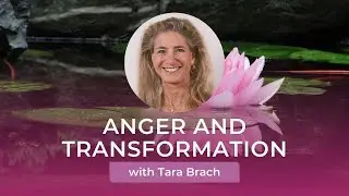 Tara Brach on Anger and Transformation