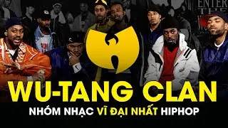 Wu-Tang Clan - Nh&oacute;m Nhạc Vĩ Đại Nhất Hip-Hop | NG&Ocirc;I ĐỀN HUYỀN THOẠI