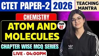 CTET PAPER 2 2026 | Chemistry - Atom & Molecules Class FOR CTET | Chemistry Classes for Ctet exam