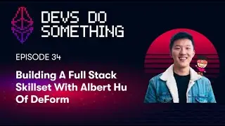 Building a Full Stack Skillset with Albert Hu