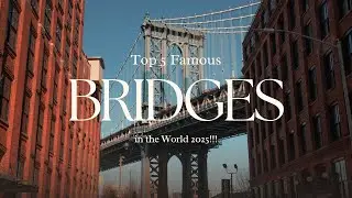 Top 5 Most Famous Bridges in the World | Iconic Engineering Marvels & Travel Wonders