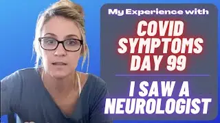 Covid day 99 update: I saw a neurologist! - Part 3