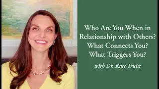 Understanding Your Relationship Patterns: What Connects You? What Triggers You? w/ Dr. Kate Truitt