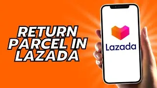 How To Return Parcel In Lazada