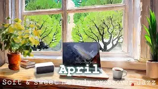 2hour april swing playlist - Soft & sweet crossover Jazz #loungemusic #chillBGM