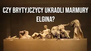 Lord Elgin i marmury z Partenonu - kradzież czy ratunek?