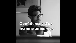Confidences d'un homme amoureux *Texte Oral*