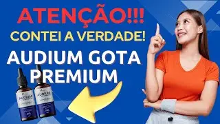 AUDIUM GOTA PREMIUM ❌(FUNCIONA MESMO)❌AUDIUM GOTA PREMIUM &Eacute; BOM, AUDIUM GOTA PREMIUM