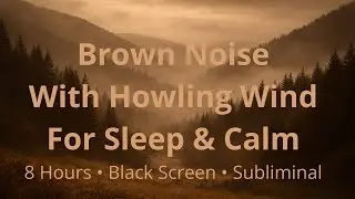 Brown Noise With Howling Wind For Sleep & Calm + Subliminal Healing 8 Hours (Black Screen)