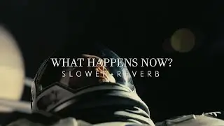 Interstellar - What Happens Now (Slowed + Reverb)