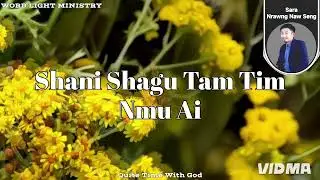Shani Shagu Tam Tim Nmu Ai // Sr Nrawng Naw Seng //