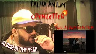 Talha Anjum - Open Letter (ALBUM OF THE YEAR) 🔥 FULL ALBUM REACTION | Chaudhry Junaid