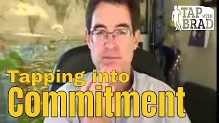 Tapping into Commitment - Tapping with Brad Yates