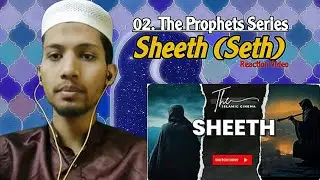 02. The Prophets Series - Sheeth (Seth)||SameerReacts||Indian reactions