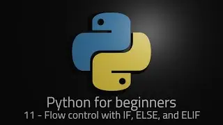 Python 3 - Episode 11 - Flow control with IF, ELSE and ELIF
