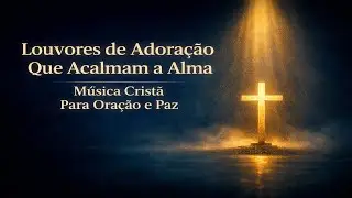 Salmos 22, 23 | Santos és Tu | O Senhor é meu Pastor | Louvores de Adoração Que Acalmam a Alma