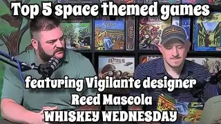 Top 5 Space Themed Games featuring Reed Mascola | WHISKEY WEDNESDAY LIVE @ 8!