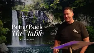 Bring Back The Table - Ps Carl Anderson - 29.06.25