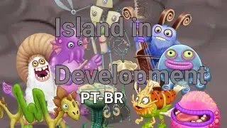 Island in Development V2 [M&uacute;sica Completa] (Dublado PT-BR)  #mysingingmonsters #fanmade