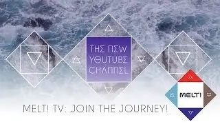 MELT! TV: Join The Journey!