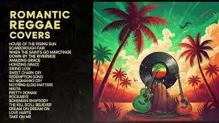 ROMANTIC REGGAE COVERS | LOVE SONGS REGGAE VERSION