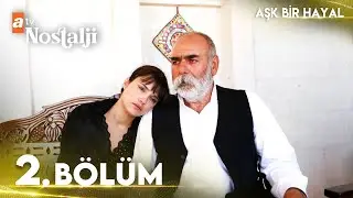 Aşk Bir Hayal 2. Bölüm