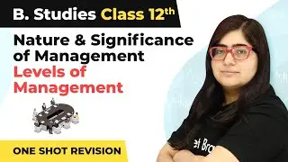 Levels of Management One Shot Revision | Class 12 Business Studies Ch 1 in One Shot | CBSE 2024-25