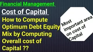 Cost of Capital !! Optimum Debt Equity Mix !! Financial Management Semester vi @RatanMishraClasses