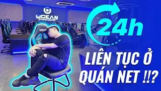 THỬ TH&Aacute;CH 24H CẮM Ở QU&Aacute;N NET - OCEAN GAMING CENTER