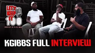 KGibbs full interview with Lets keep it 100 podcast