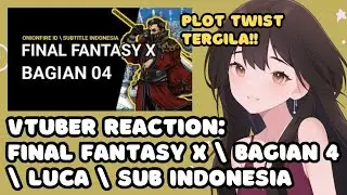 VTuber ID Reacts to 'FINAL FANTASY X \ BAGIAN 4 \ Luca \ SUBTITLE INDONESIA'