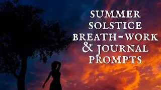 ☀️ SUMMER SOLSTICE BREATH - WORK & JOURNAL PROMPTS ☀️