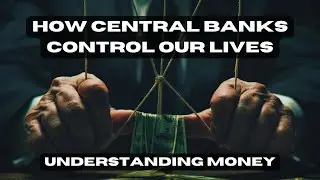 How Central Banks control our lives! Understanding Money #3