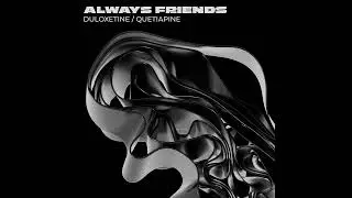 Always Friends - Quetiapine