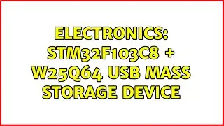 Electronics: STM32F103C8 + W25Q64 USB Mass Storage Device