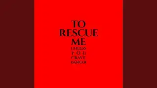To Rescue Me